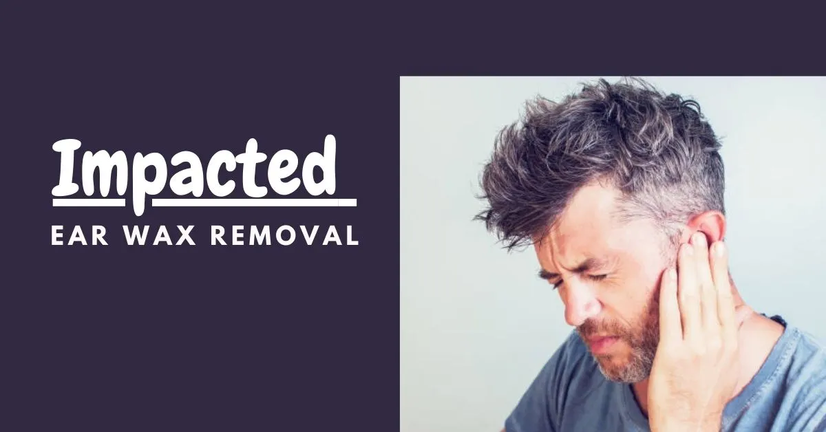 Impacted Ear Wax Removal