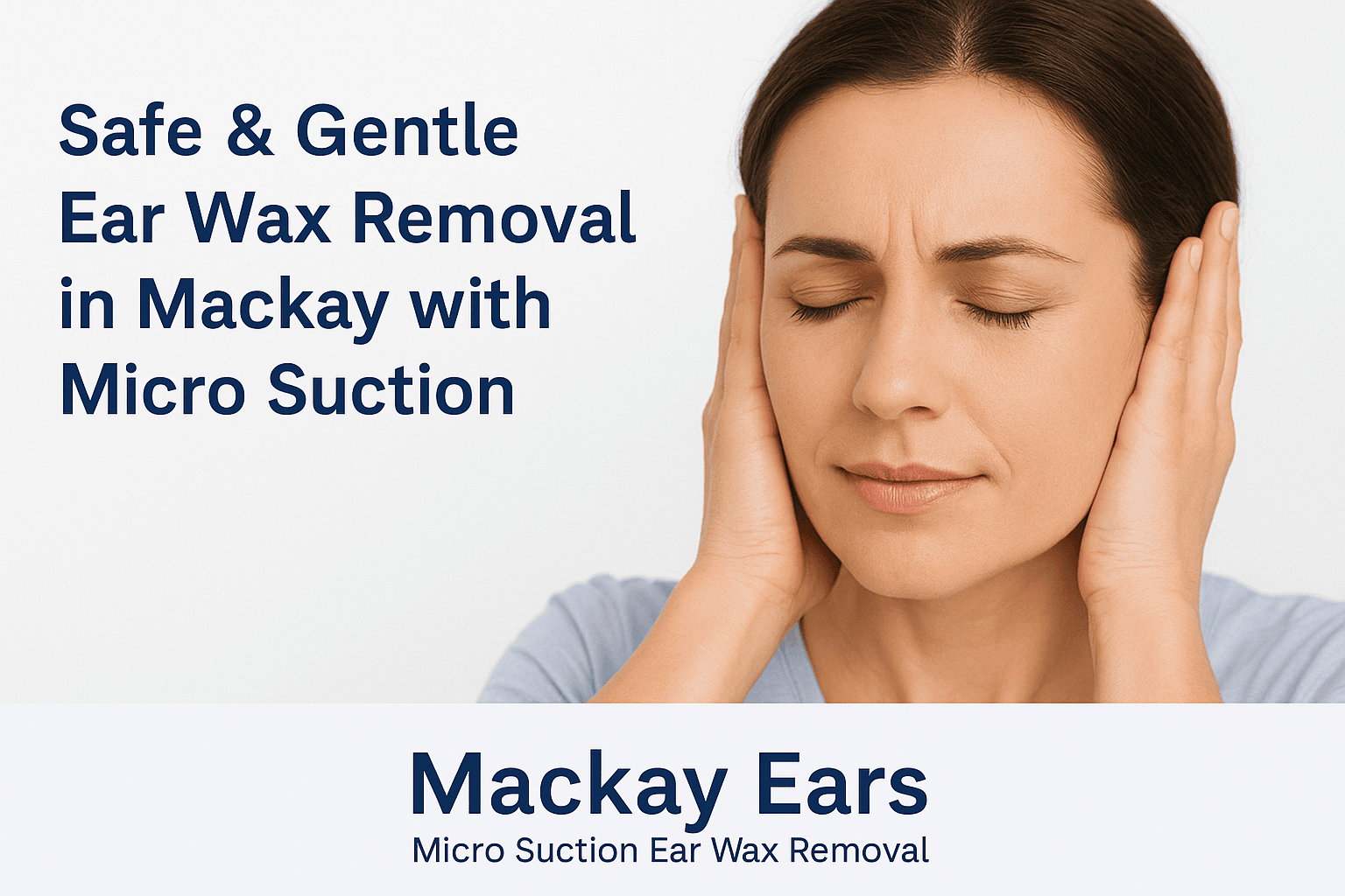 Safe Gentle Ear Wax Removal in Mackay with Micro Suction